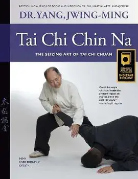 Tai Chi Chin Na. The Seizing Art of Tai Chi Chuan, 2 ed, Hardback/Jwing-Ming Yang