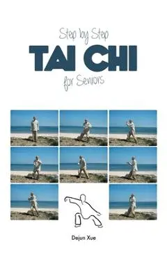 Tai Chi for Seniors, Step by Step - Dejun Xue
