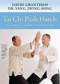Tai Chi Push Hands. The Martial Foundation of Tai Chi Chuan, Hardback/David W. Grantham