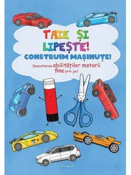 Taie si lipeste! Construim masinute! Dezvoltarea abilitatilor motorii fine prin joc!/***