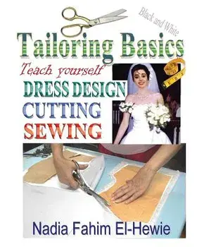Tailoring Basics: Teach Yourself Dress Design, Cutting, and Sewing, Paperback/Nadia Fahim El-Hewie