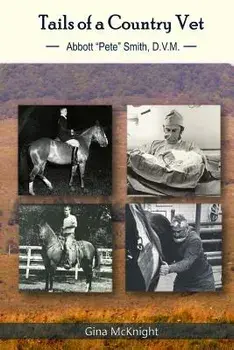 Tails of a Country Vet: Abbott "Pete" Smith D.V.M., Paperback/Kelly Lincoln