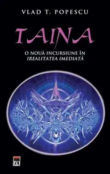 Taina. O noua incursiune in irealitatea imediata/Vlad T. Popescu