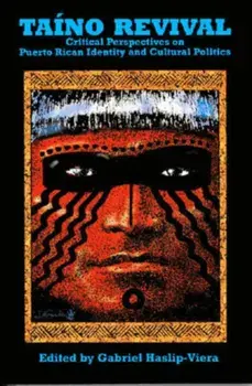 Taino Revival: Critical Perspectives on Puerto Rican Identity and Cultural Politics, Paperback/Gabriel Haslip-Viera