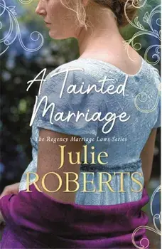 Tainted Marriage. A captivating new Regency romance novel from Julie Roberts, Paperback/Julie Roberts