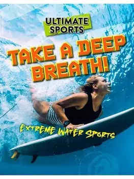 Take a Deep Breath!. Extreme Water Sports, Paperback/Sarah Eason