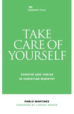 Take Care of Yourself: Survive and Thrive in Christian Ministry - Pablo Martinez