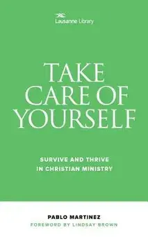 Take Care of Yourself: Survive and Thrive in Christian Ministry, Paperback/Pablo Martinez