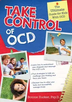 Take Control of Ocd: A Kid's Guide to Conquering Anxiety and Managing Ocd, Paperback/Bonnie Zucker
