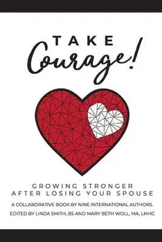 Take Courage!: Growing Stronger after Losing Your Spouse, Paperback/Mary Beth Woll