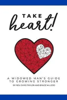Take Heart!: A Widowed Man's Guide to Growing Stronger, Paperback/Bruce Mcleod