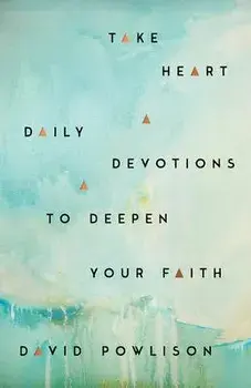 Take Heart: Daily Devotions to Deepen Your Faith, Hardcover/David Powlison