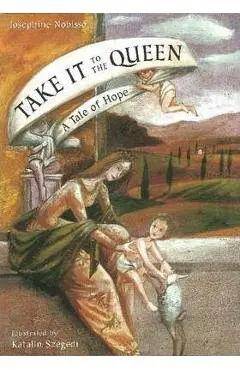 Take It to the Queen: A Tale of Hope - Josephine Nobisso