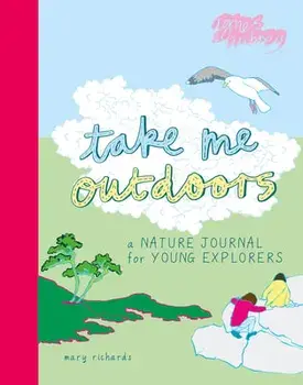Take Me Outdoors: A Nature Journal for Young Explorers, Paperback/Mary Richards