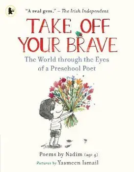 Take Off Your Brave: The World through the Eyes of a Preschool Poet, Paperback/Nadim .