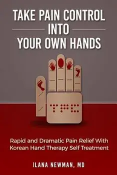 Take Pain Control Into Your Own Hands: Rapid and Dramatic Pain Relief with Korean Hand Therapy Self Treatment, Paperback/Ilana Newman MD