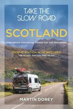 Take the Slow Road: Scotland 2nd edition. Inspirational Journeys by Camper Van and Motorhome, 2 ed, Paperback/Martin Dorey