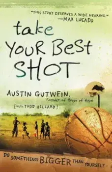 Take Your Best Shot: Do Something Bigger Than Yourself, Paperback/Austin Gutwein