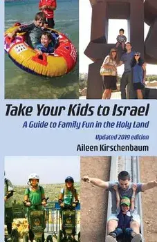 Take Your Kids to Israel: A Guide to Family Fun in the Holy Land, Paperback/Aileen Kirschenbaum