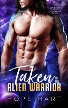 Taken by the Alien Warrior: A Sci Fi Alien Romance, Paperback/Hope Hart
