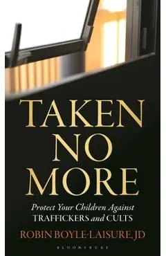 Taken No More: Protect Your Children Against Traffickers and Cults - Robin Boyle-laisure