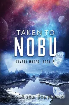 Taken To Nobu: A SciFi Alien Romance (Xiveri Mates Book 2), Paperback/Elizabeth Stephens