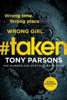 #taken. Wrong time. Wrong place. Wrong girl., Paperback/Tony Parsons