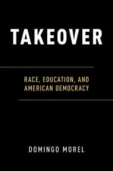 Takeover: Race, Education, and American Democracy, Paperback/Domingo Morel