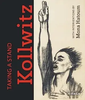 Taking a Stand: Kathe Kollwitz. With Interventions by Mona Hatoum, Hardback/***
