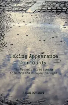 Taking Appearance Seriously. The Dynamic Way of Seeing in Goethe and European Thought, Paperback/Henri Bortoft