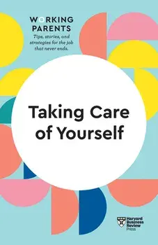 Taking Care of Yourself (HBR Working Parents Series), Paperback/Harvard Business Review