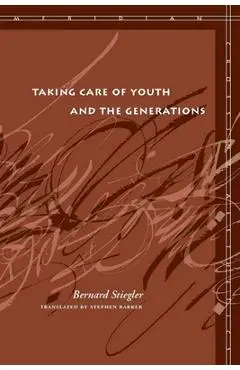 Taking Care of Youth and the Generations - Bernard Stiegler