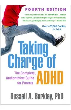 Taking Charge of Adhd, Fourth Edition: The Complete, Authoritative Guide for Parents - Russell A. Barkley