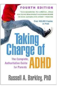 Taking Charge of Adhd, Fourth Edition: The Complete, Authoritative Guide for Parents - Russell A. Barkley