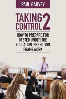 Taking Control 2. How to prepare for Ofsted under the education inspection framework, Paperback/Paul Garvey