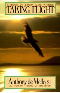 Taking Flight: A Book of Story Meditations - Anthony De Mello
