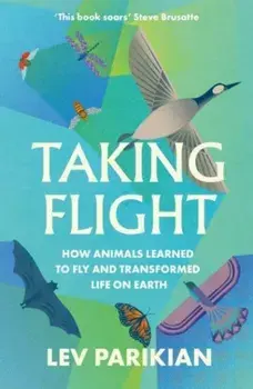 Taking Flight. How Animals Learned to Fly and Transformed Life on Earth, Paperback/Lev Parikian