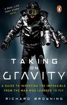 Taking on Gravity. A Guide to Inventing the Impossible from the Man Who Learned to Fly, Paperback/Richard Browning