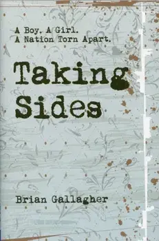 Taking Sides. A Boy. A Girl. A Nation Torn Apart., Paperback/Brian Gallagher
