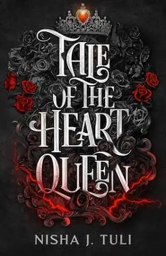 Tale of the Heart Queen - Nisha J. Tuli