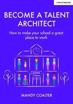Talent Architects. How to make your school a great place to work, Paperback/Mandy Coalter