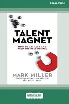 Talent Magnet: How to Attract and Keep the Best People [16 Pt Large Print Edition], Paperback/Mark Miller