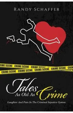 Tales As Old As Crime: Laughter And Pain In The Criminal Injustice System - Randy Schaffer