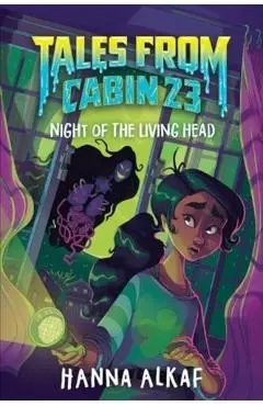 Tales from Cabin 23: Night of the Living Head - Hanna Alkaf