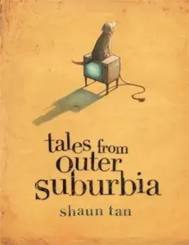 Tales From Outer Suburbia, Hardcover/Shaun Tan