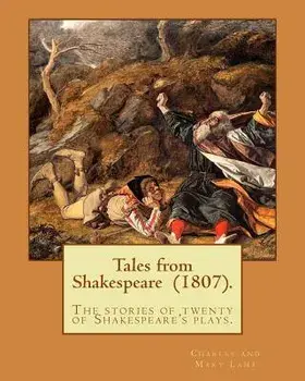 Tales from Shakespeare (1807). by: Charles and Mary Lamb: ( The Stories of Twenty of Shakespeare's Plays.), Paperback/Charles and Mary Lamb