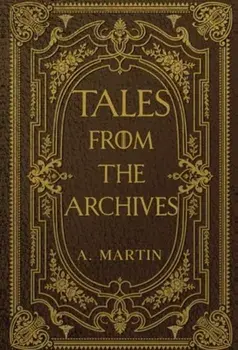 Tales from the Archives, Paperback/A. Martin