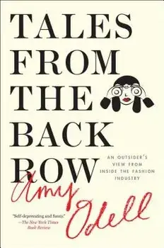 Tales from the Back Row: An Outsider's View from Inside the Fashion Industry/Amy Odell