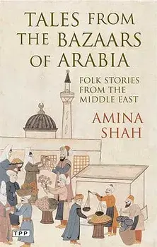 Tales from the Bazaars of Arabia: Folk Stories from the Middle East, Paperback/Amina Shah