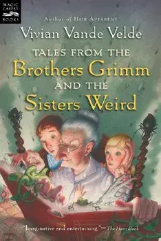 Tales from the Brothers Grimm and the Sisters Weird, Paperback/Vivian Vande Velde